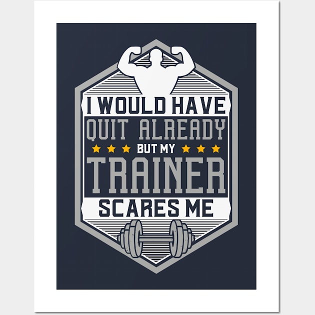 Would Have Quit But My Trainer Scares Me Wall Art by yeoys